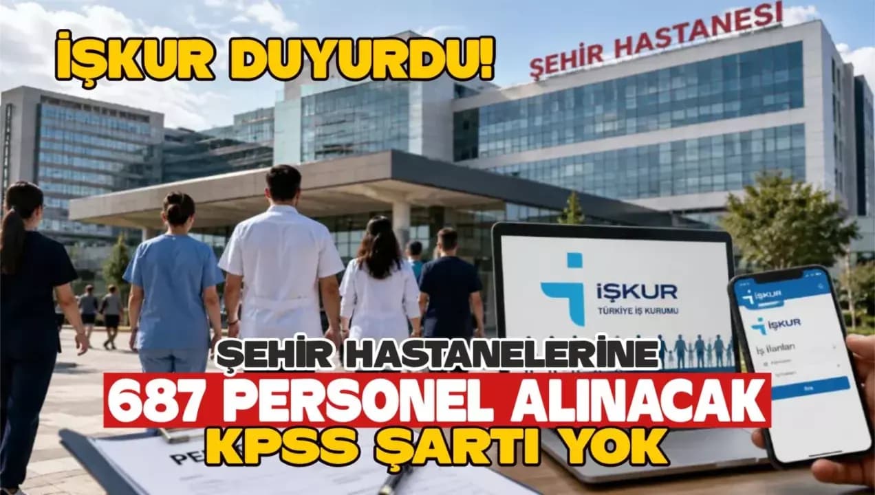 İŞKUR Duyurdu! Şehir Hastanelerine 687 Personel Alınacak: KPSS Şartı Yok