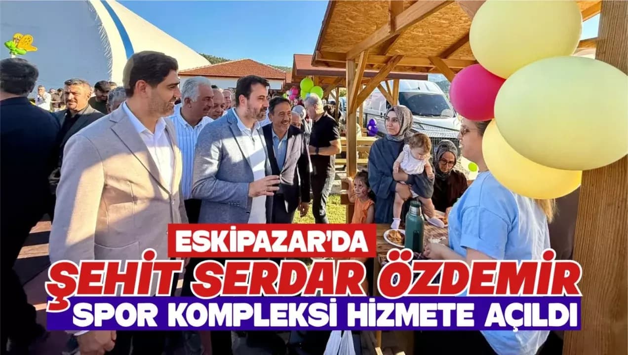 ESKİPAZAR’DA ŞEHİT SERDAR ÖZDEMİR SPOR KOMPLEKSİ HİZMETE AÇILDI