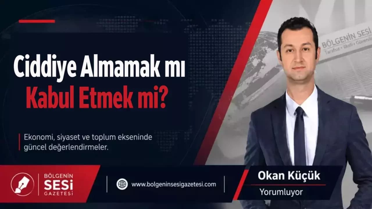  Ciddiye Almamak mı, Kabul Etmek mi ?