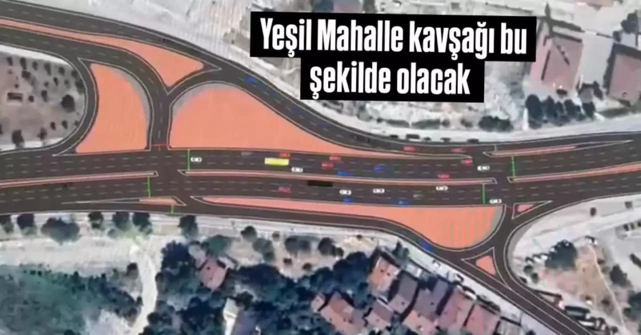 Yeşil Mahalle Kavşağı’nda Trafik Daha Akıcı Hale Gelecek