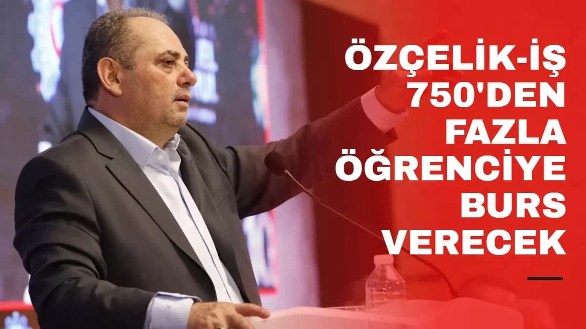 ÖZÇELİK-İŞ’TEN 750’DEN FAZLA ÖĞRENCİYE BURS DESTEĞİ