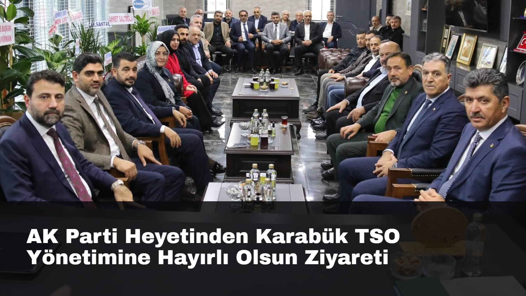 AK Parti Heyetinden Karabük TSO Yönetimine Hayırlı Olsun Ziyareti