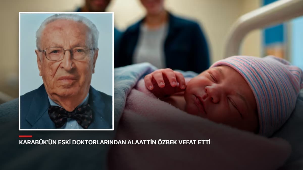 KARABÜK’ÜN ESKİ DOKTORLARINDAN ALAATTİN ÖZBEK VEFAT ETTİ