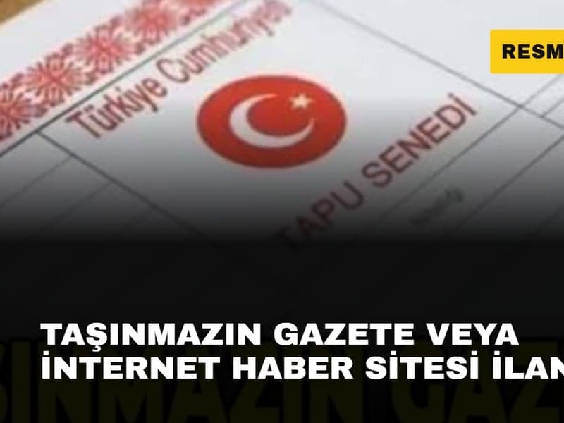 TAŞINMAZIN GAZETE VEYA İNTERNET HABER SİTESİ İLANI