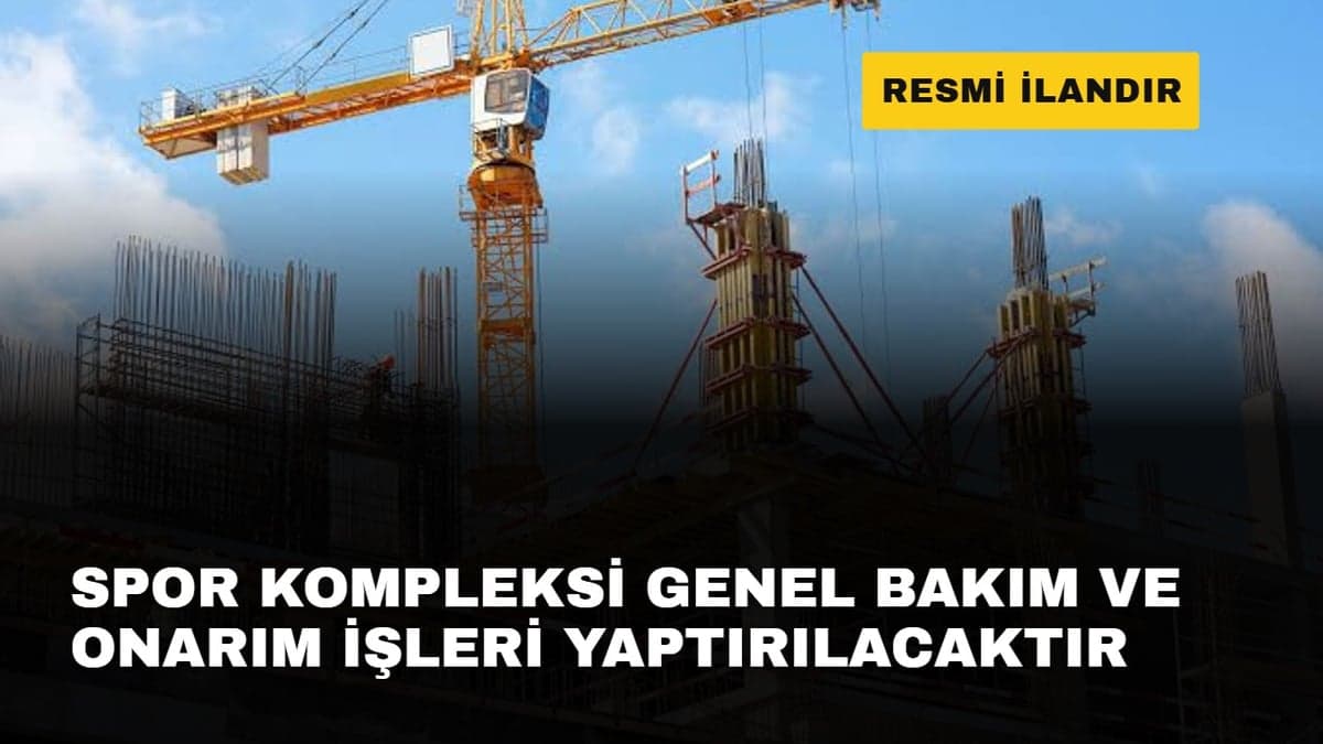 SPOR KOMPLEKSİ GENEL BAKIM VE ONARIM İŞLERİ YAPTIRILACAKTIR
