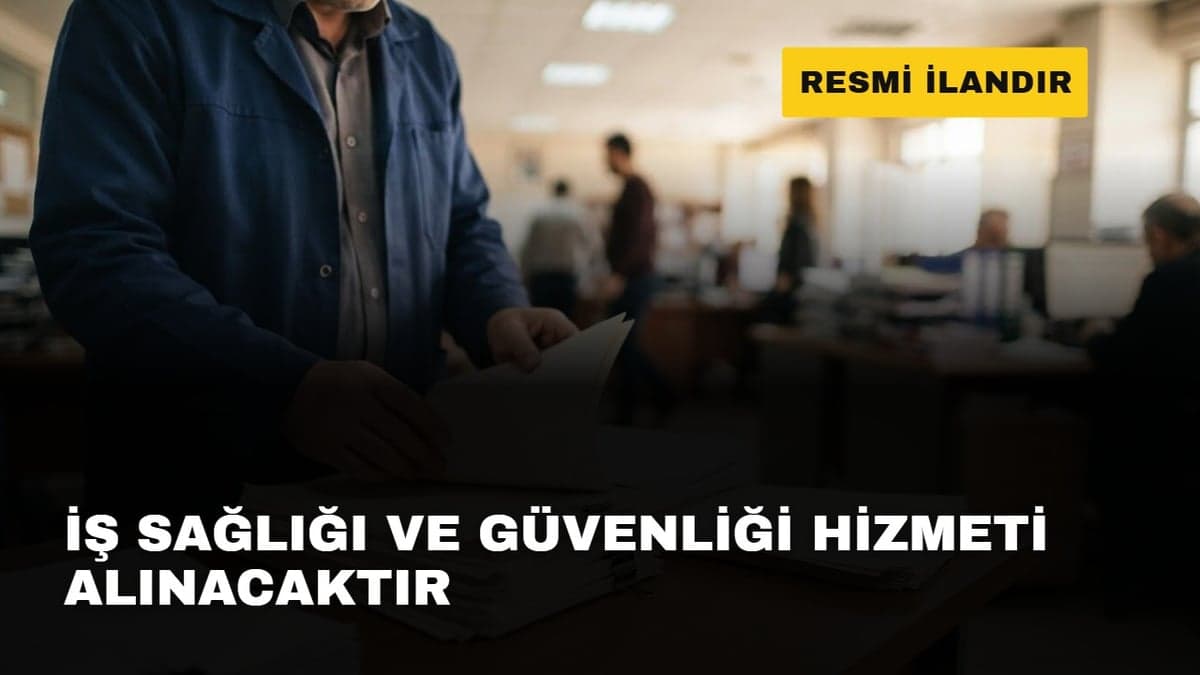 İŞ SAĞLIĞI VE GÜVENLİĞİ HİZMETİ ALINACAKTIR