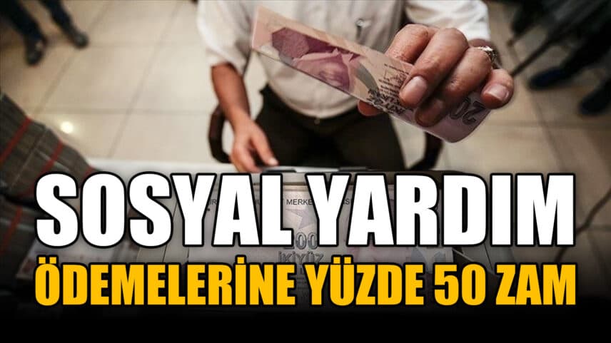 Sosyal yardım programlarının aylık ödemelerinde yüzde 50'ye yakın artış yapıldı