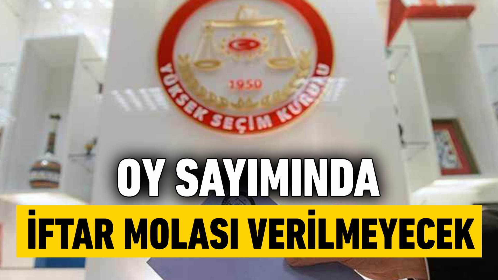 YSK, İftar Molası Verilmeyecek Kararı Aldı