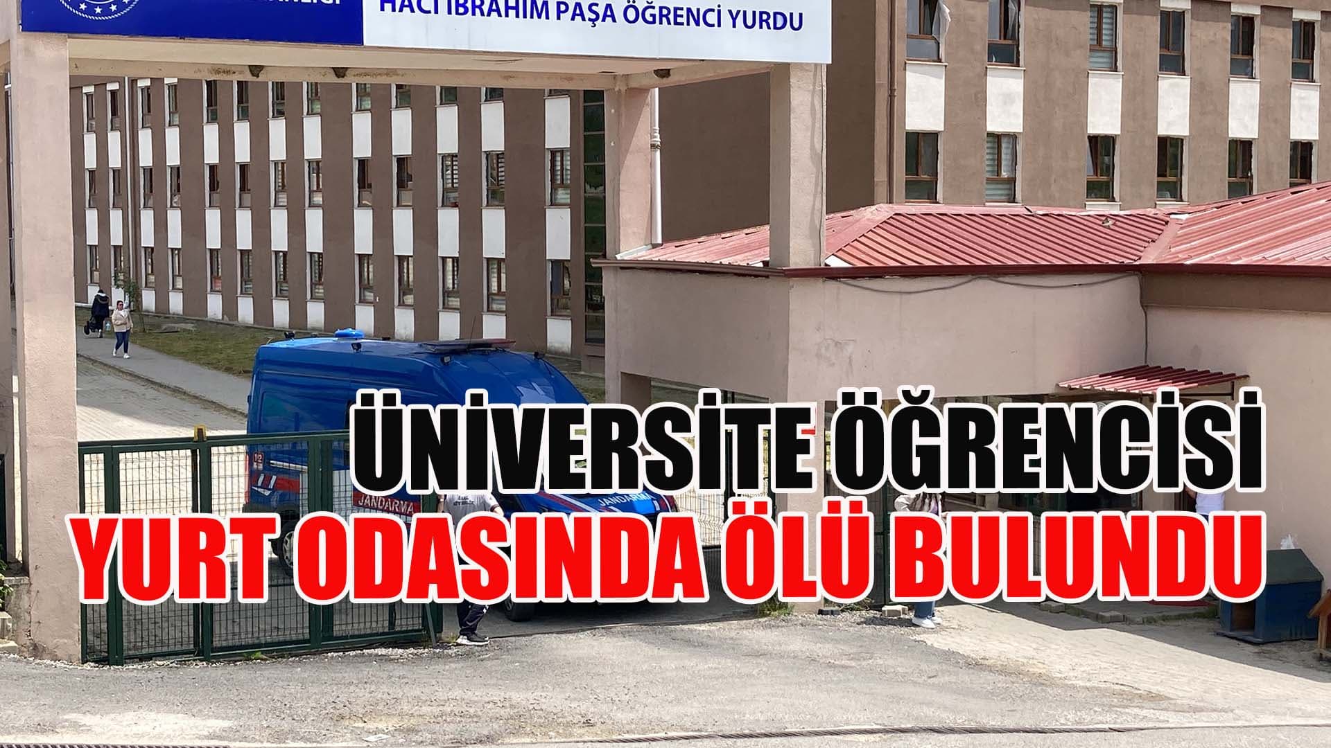 Üniversite öğrencisi yurttaki odasında ölü bulundu