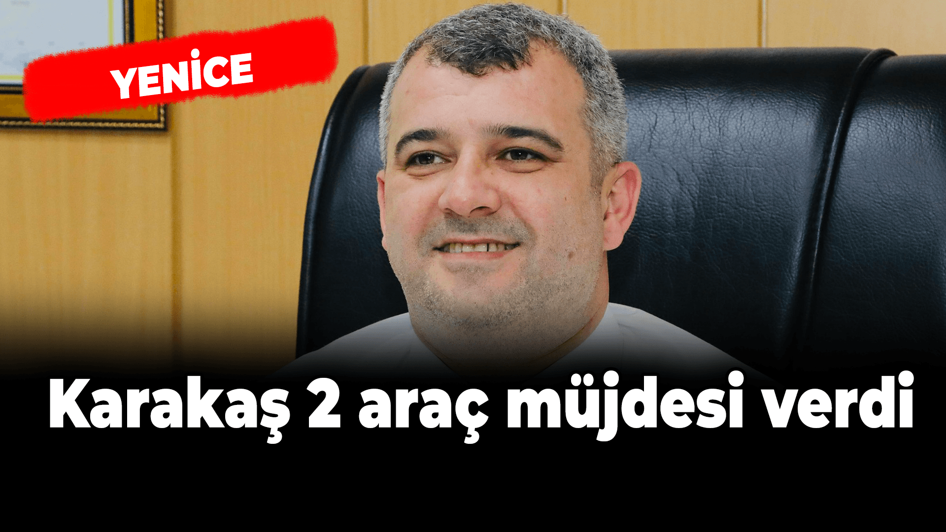 Karakaş 2 Araç Müjdesi Verdi