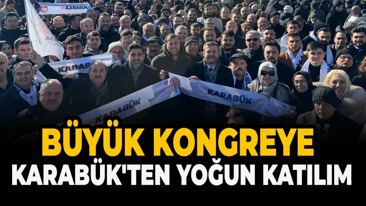 AK Parti 8. Olağan Büyük Kongresi'ne Karabük'ten Yoğun Katılım