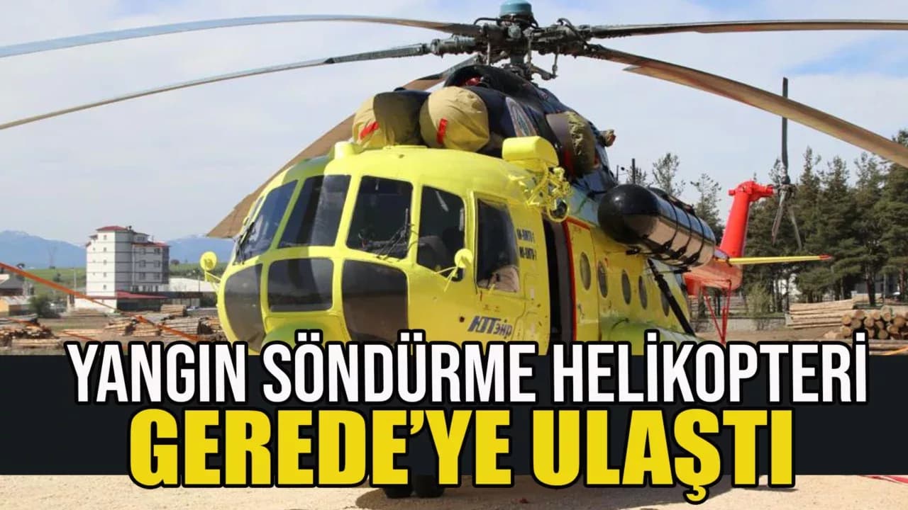 Yangın söndürme helikopteri Gerede'de konuşlandırıldı