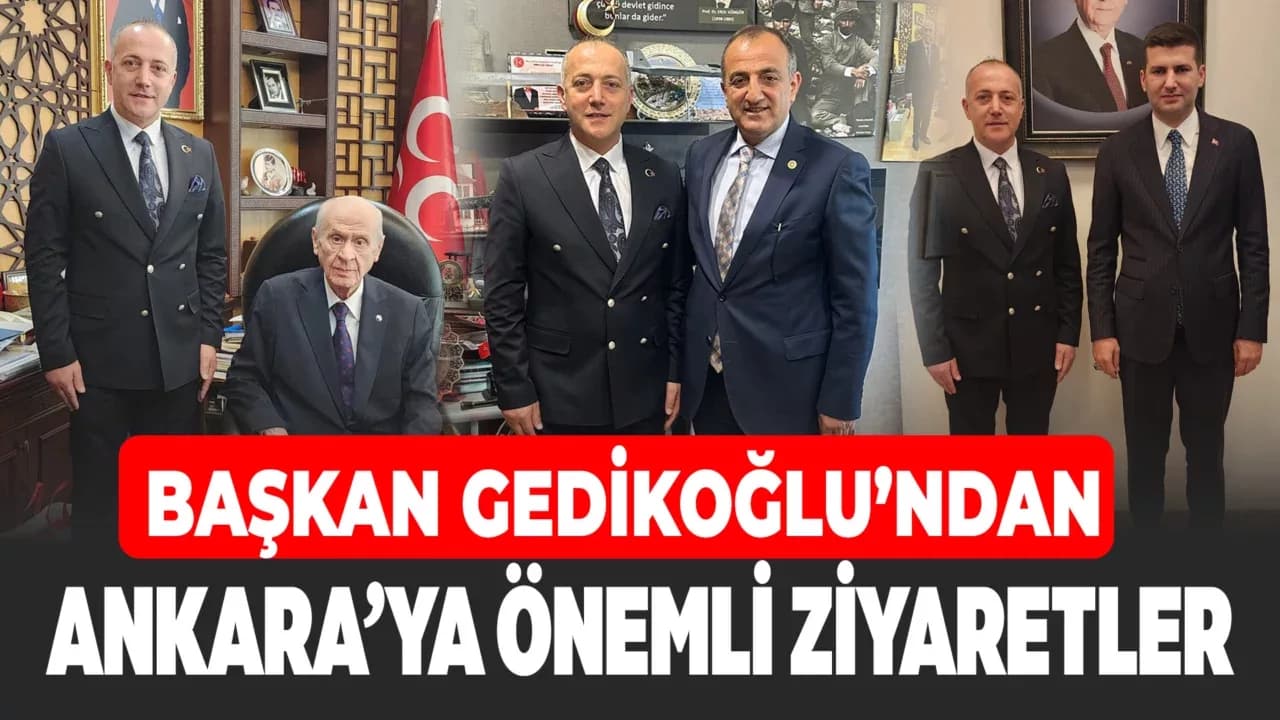 Başkan Gedikoğlu’ndan Ankara’ya Ziyaret