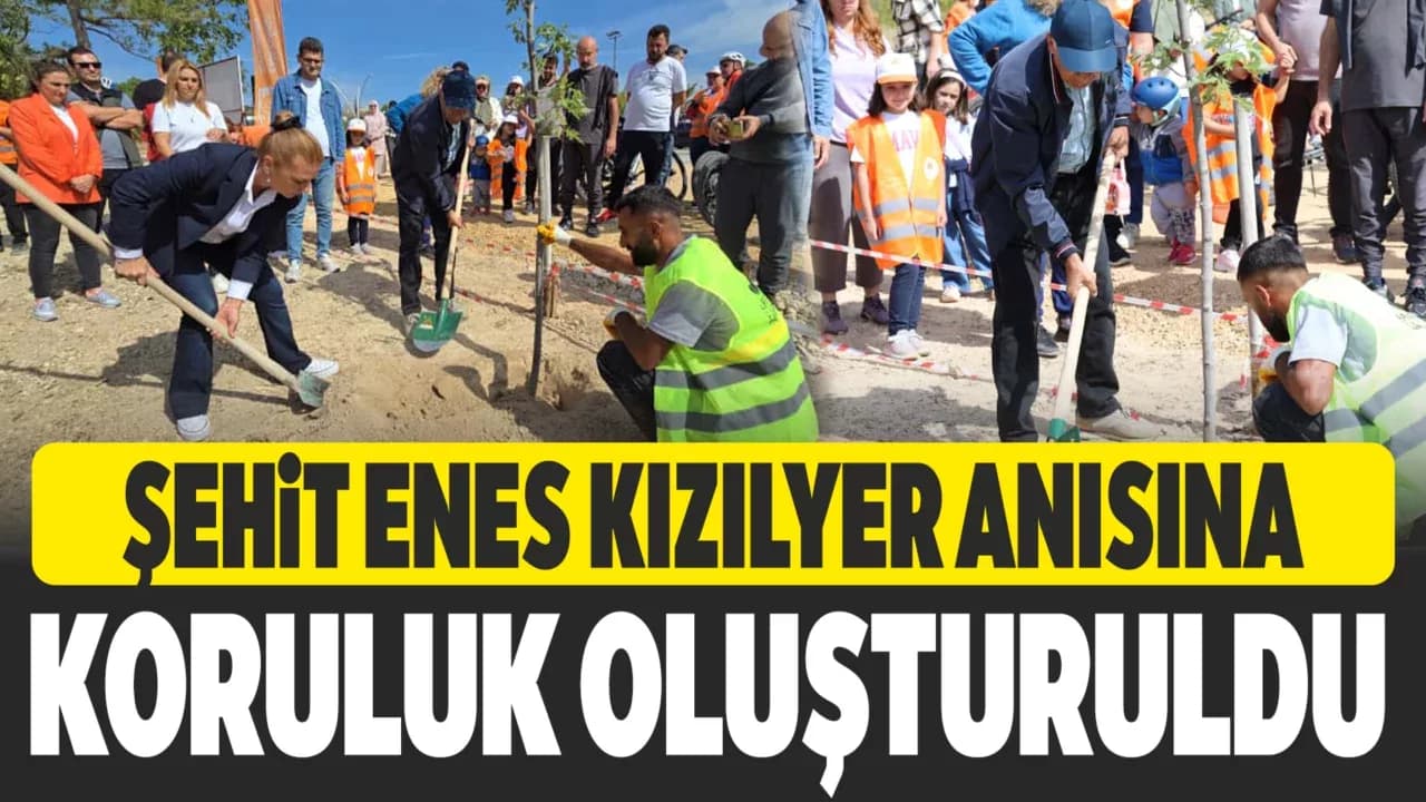 Şehit Enes Kızılyer'in Adı Hatıra Koruluğu'nda Yaşatılacak