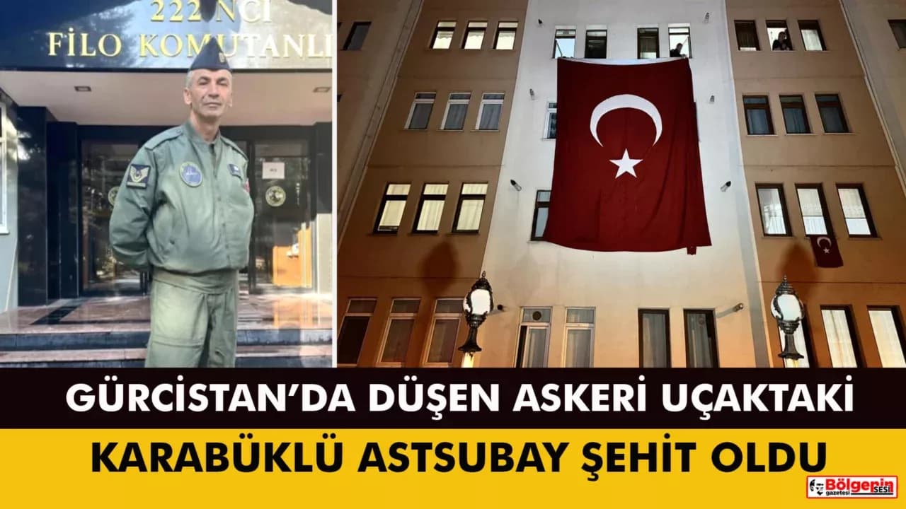 GÜRCİSTAN’DA DÜŞEN ASKERİ UÇAKTAKİ KARABÜKLÜ ASTSUBAY ŞEHİT OLDU