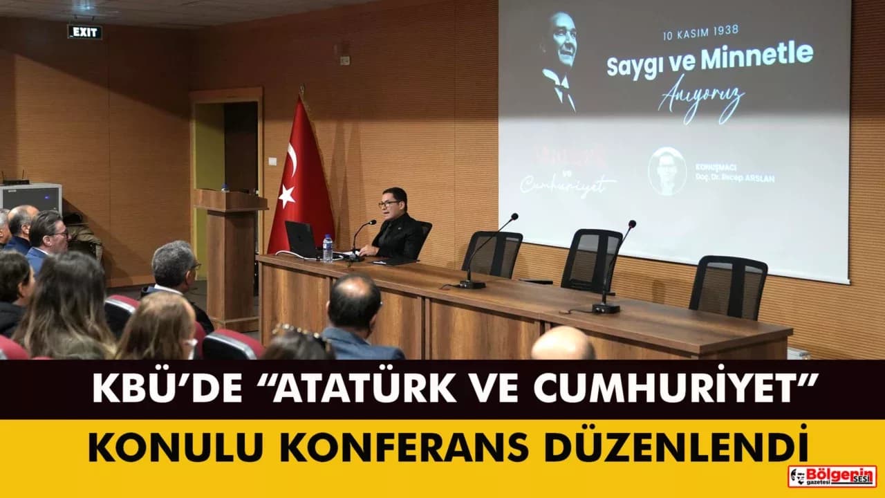 KBÜ’de “Atatürk ve Cumhuriyet” Konulu Konferans Düzenlendi