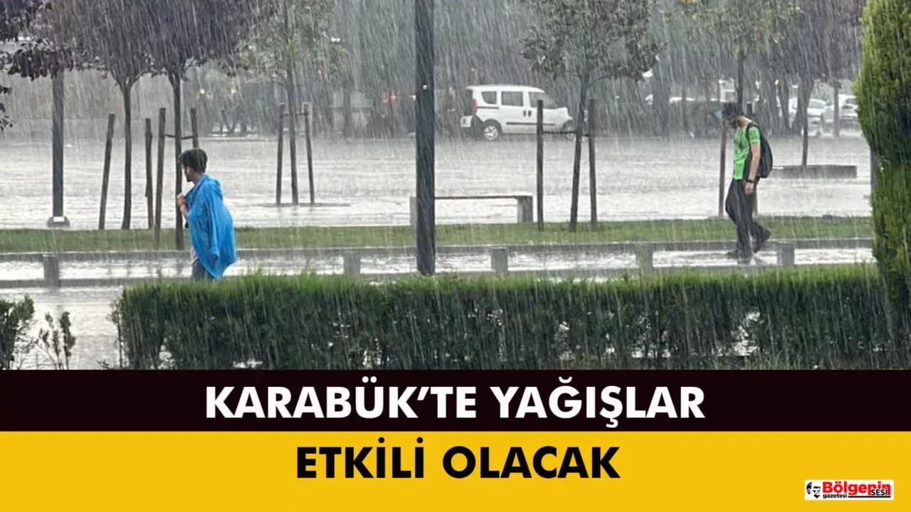 KARABÜK’TE YAĞIŞLAR YENİDEN ETKİLİ OLACAK