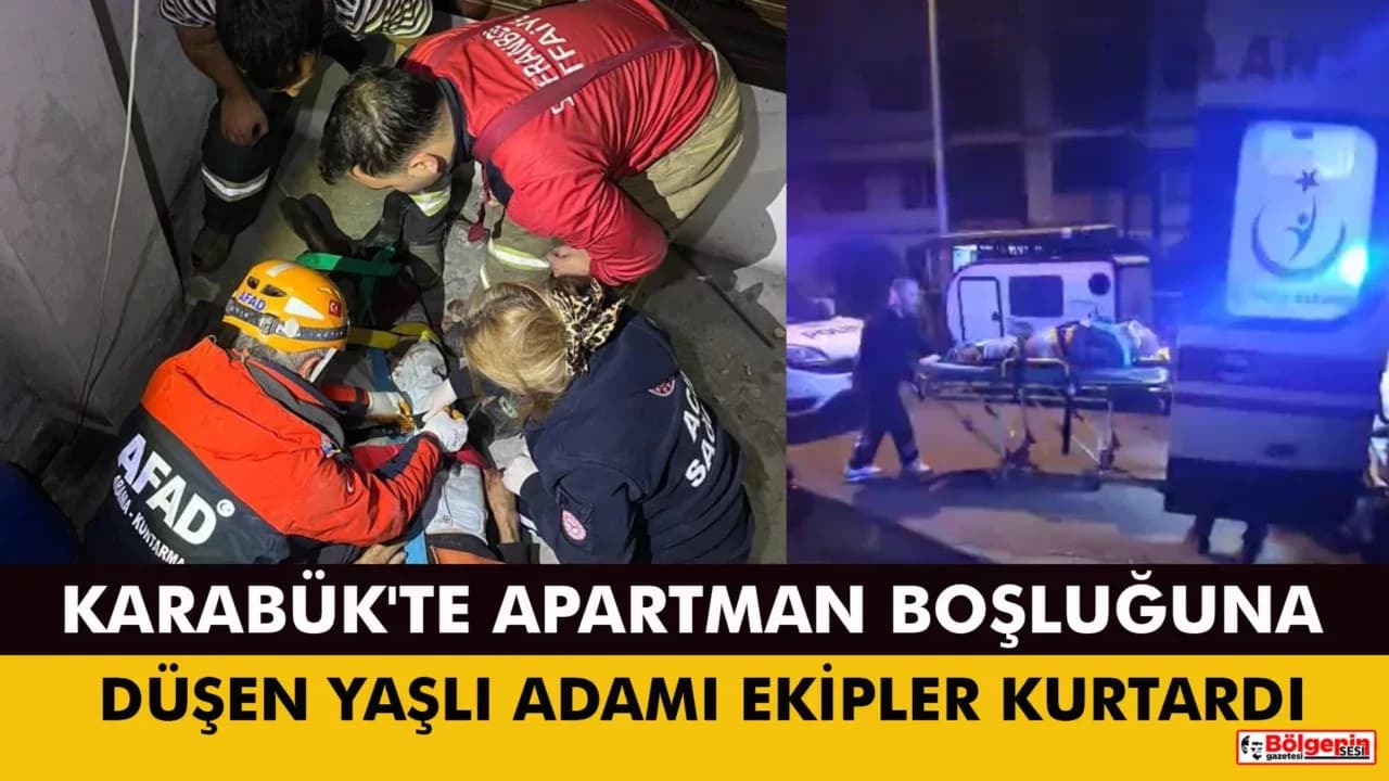 Karabük'te apartman boşluğuna düşerek yaralanan yaşlı adamı ekipler kurtardı
