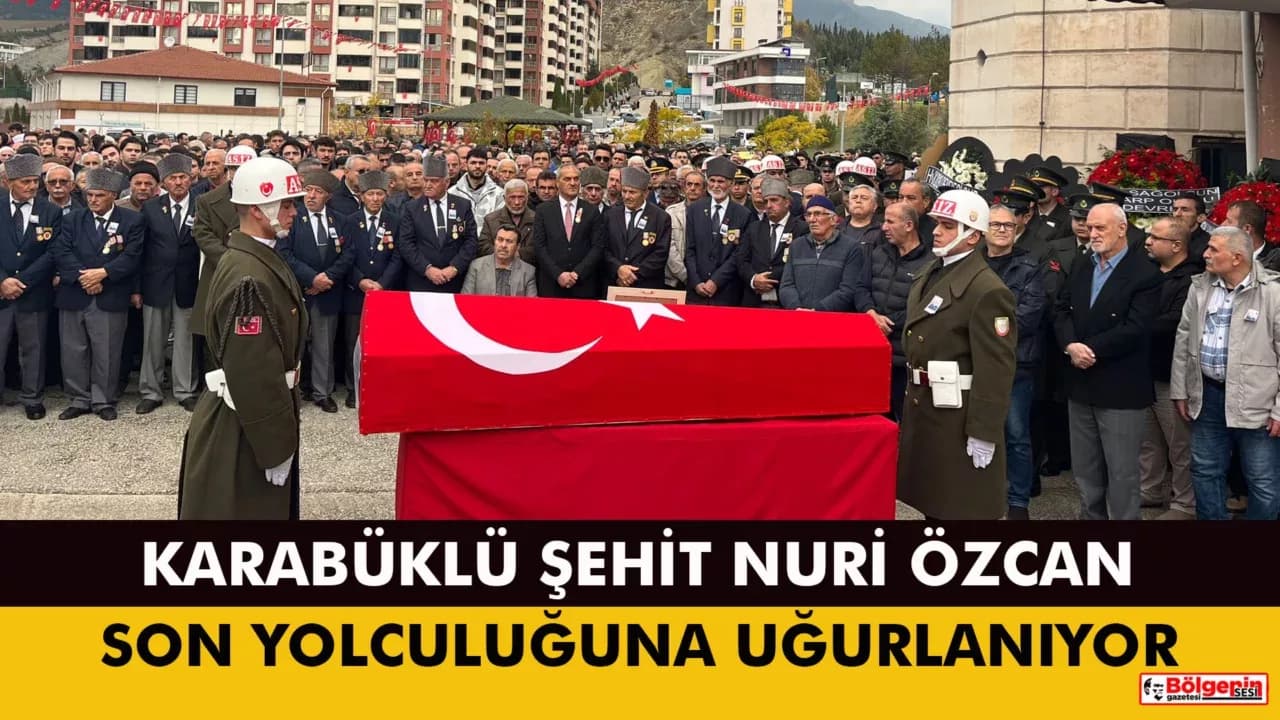 KARABÜKLÜ ŞEHİT NURİ ÖZCAN SON YOLCULUĞUNA UĞURLANIYOR