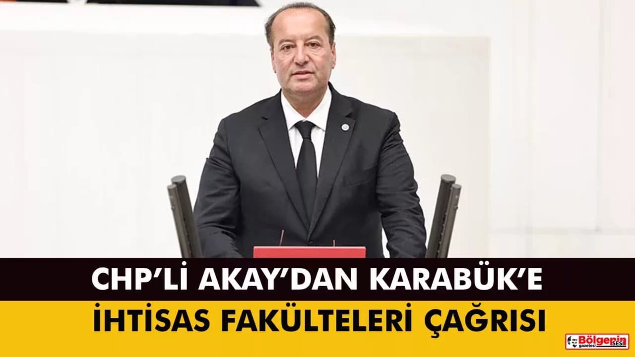 CHP'li Akay: Karabük’e İhtisas Fakülteleri Açılmalı