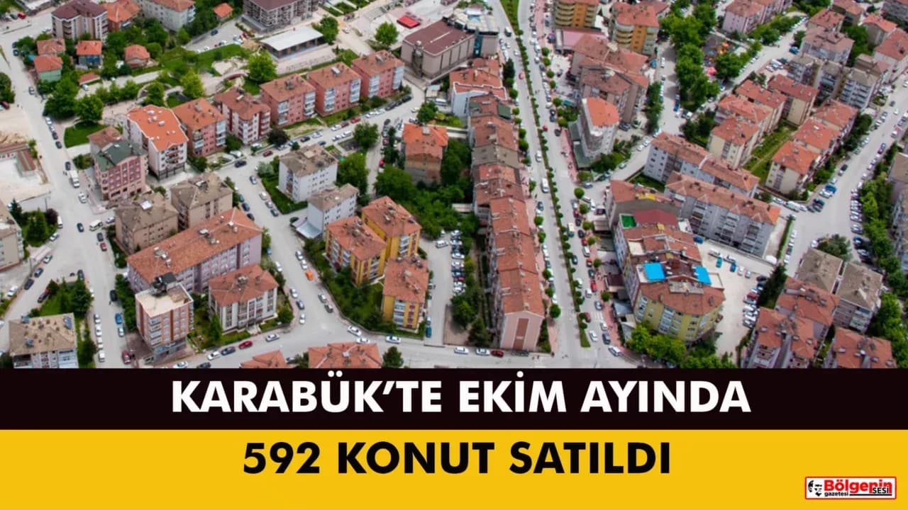 KARABÜK’TE EKİM AYINDA 592 KONUT SATILDI