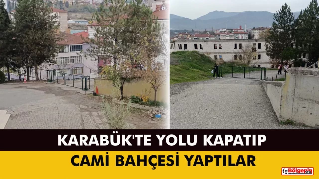 Karabük'te Yolu Kapatıp Cami Bahçesi Yaptılar
