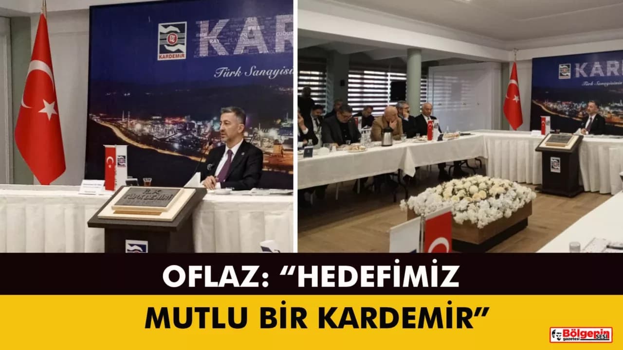OFLAZ: “HEDEFİMİZ, MUTLU BİR KARDEMİR”
