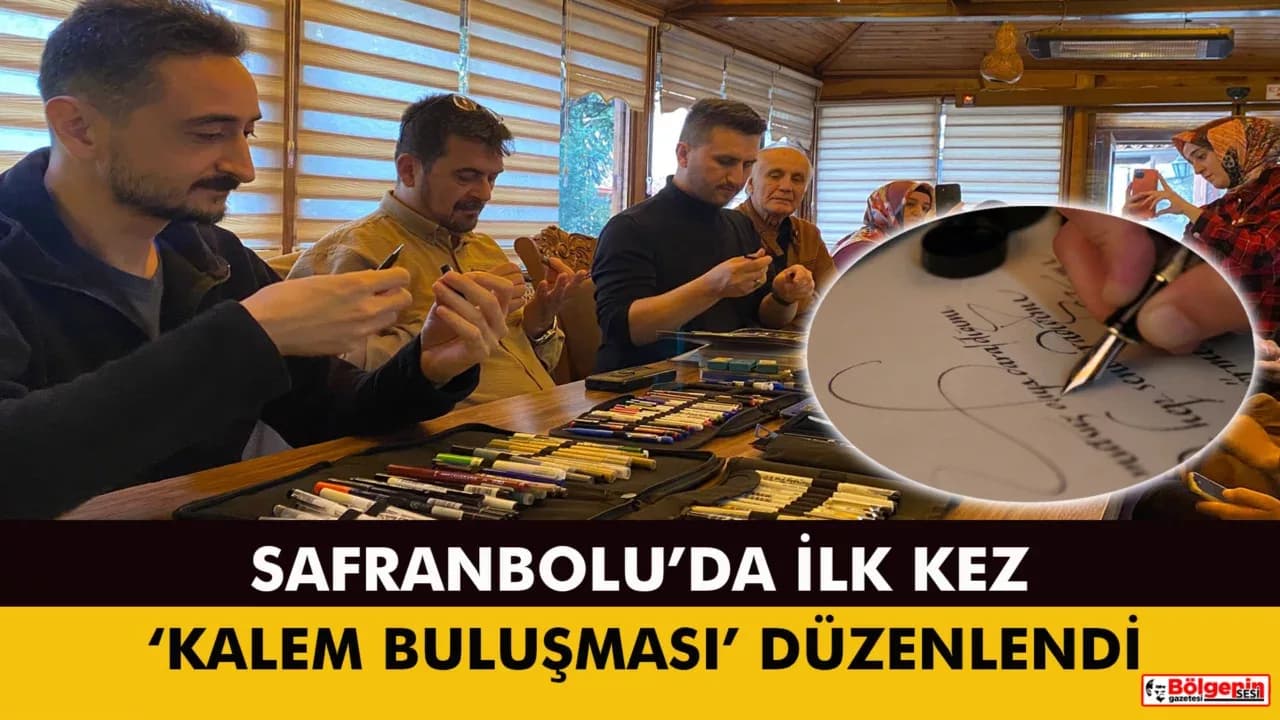 SAFRANBOLU’DA İLK KEZ ‘KALEM BULUŞMASI’ DÜZENLENDİ