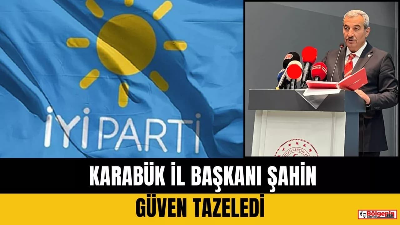 İYİ Parti Karabük İl Başkanı Şaban Şahin Güven Tazeledi
