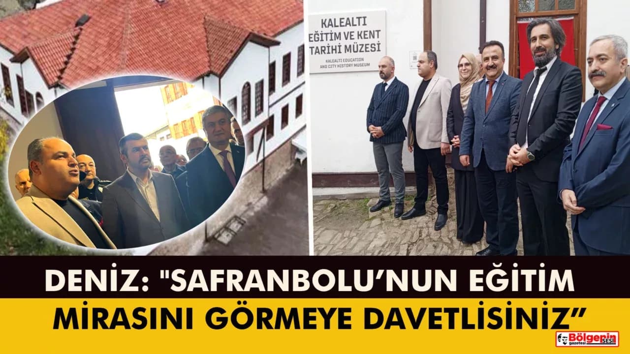 PROF. DR. TAŞKIN DENİZ: "SAFRANBOLU’NUN EĞİTİM TARİHİNE ŞAHİT OLACAKSINIZ"