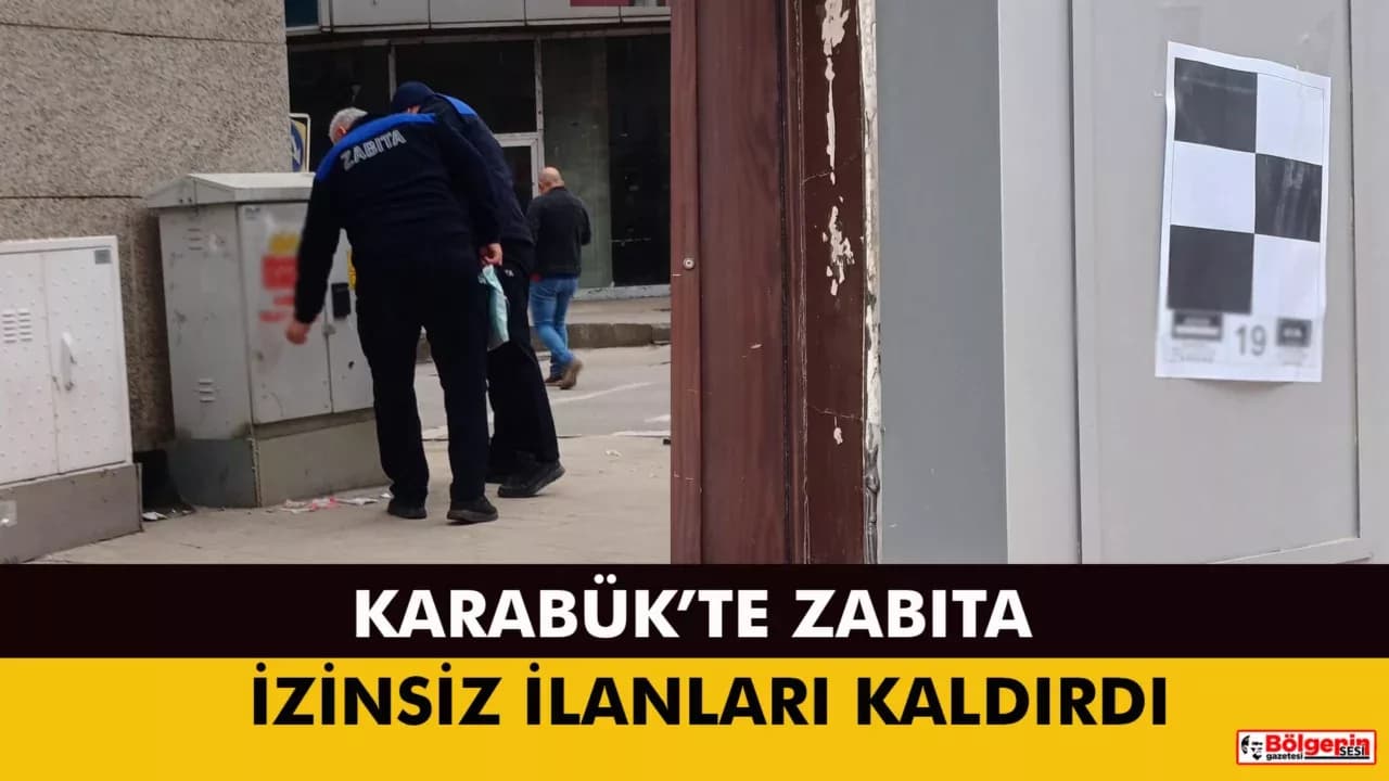 KARABÜK’TE ZABITA İZİNSİZ İLANLARI KALDIRDI
