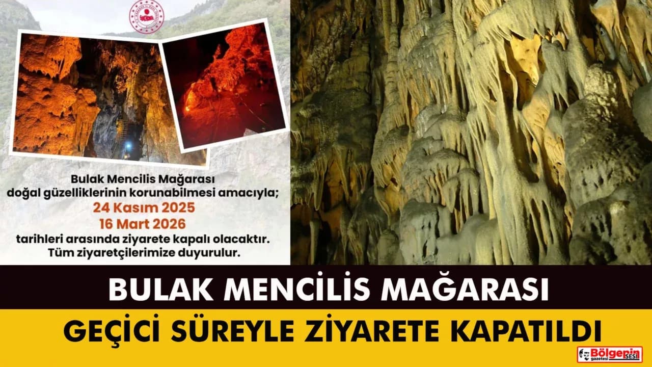 BULAK MENCİLİS MAĞARASI GEÇİCİ SÜREYLE ZİYARETE KAPATILDI