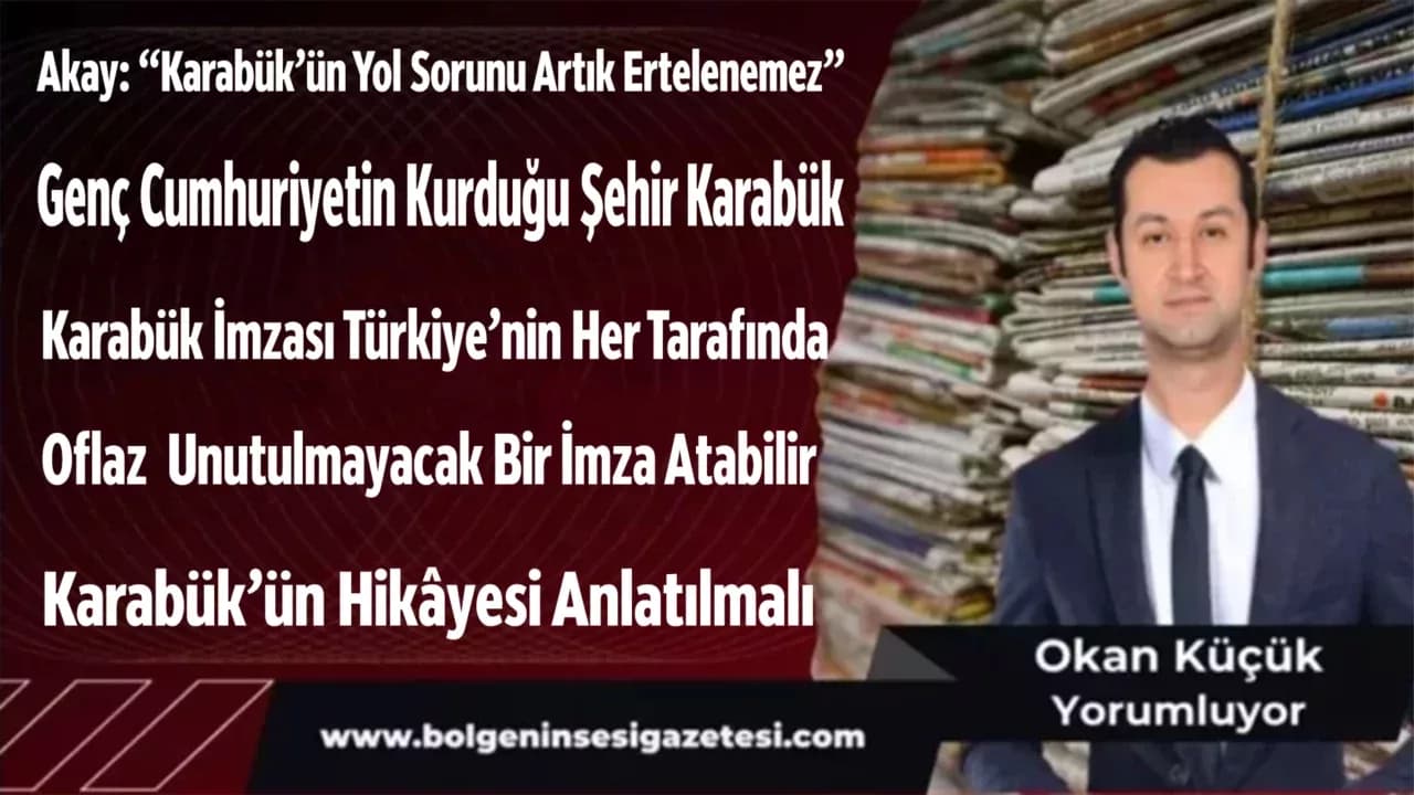 Akay: “Karabük’ün Yol Sorunu Artık Ertelenemez”