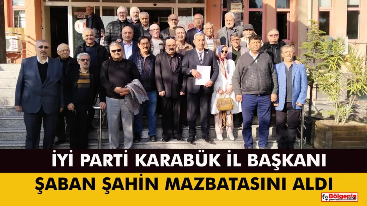 İYİ PARTİ KARABÜK İL BAŞKANI ŞABAN ŞAHİN MAZBATASINI ALDI