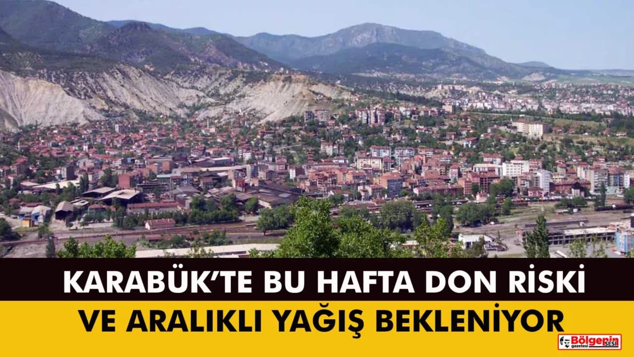 KARABÜK’TE BU HAFTA DON RİSKİ VE ARALIKLI YAĞIŞ BEKLENİYOR