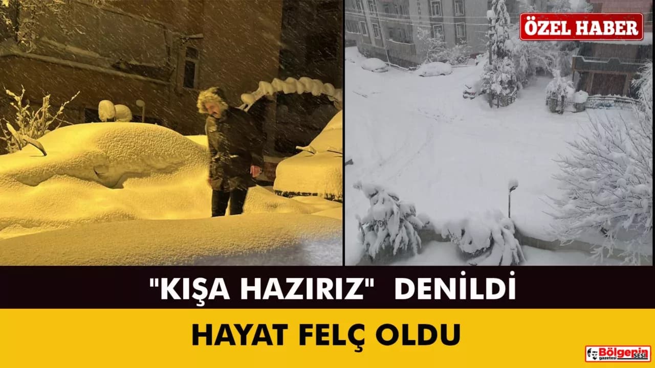 "KIŞA HAZIRIZ"  DENİLDİ, HAYAT FELÇ OLDU