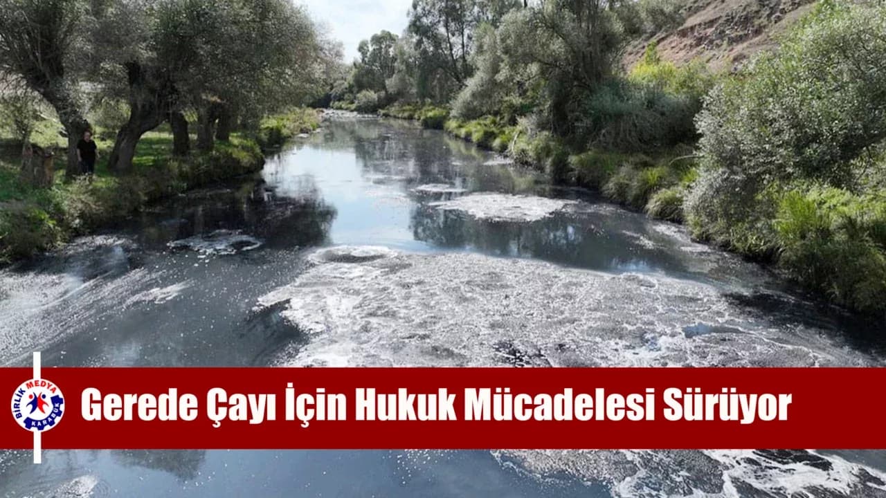 Gerede Çayı İçin Hukuk Mücadelesi Sürüyor