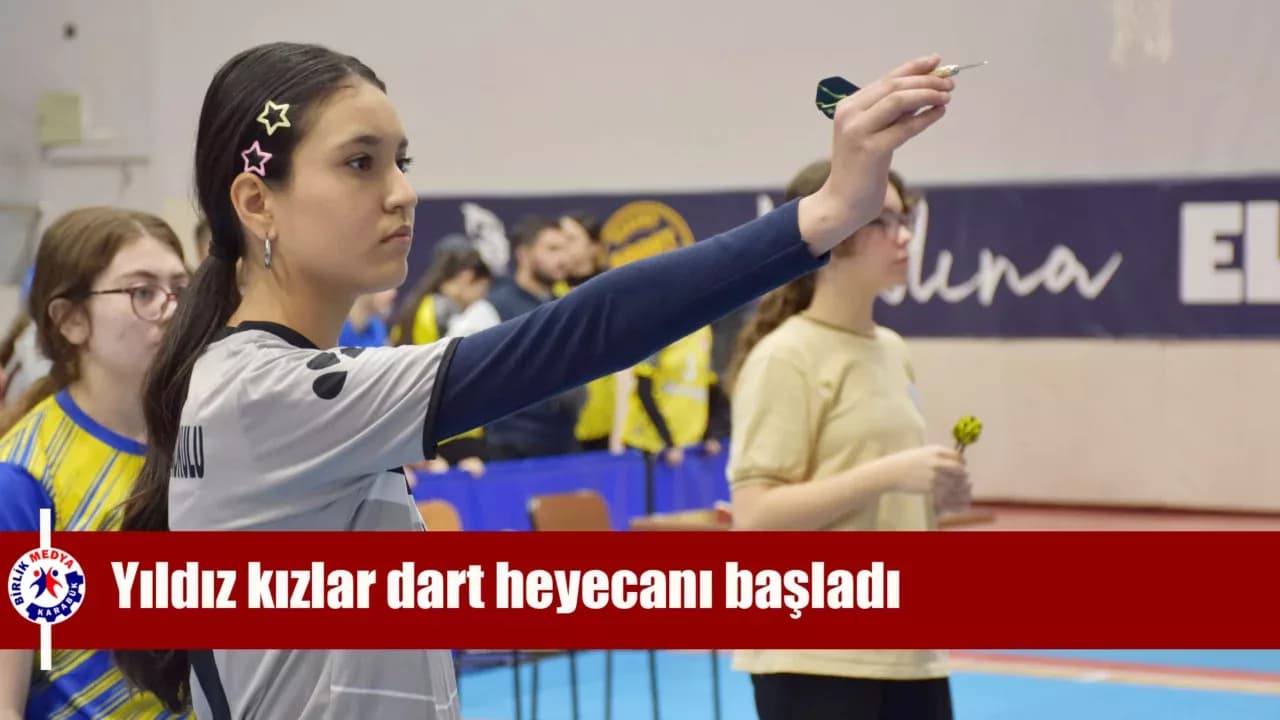 Yıldız kızlar dart heyecanı başladı