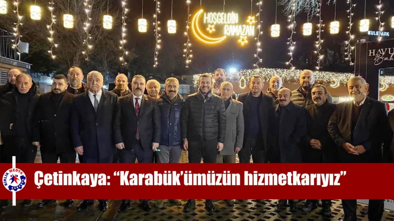Çetinkaya: “Karabük’ümüzün hizmetkarıyız”