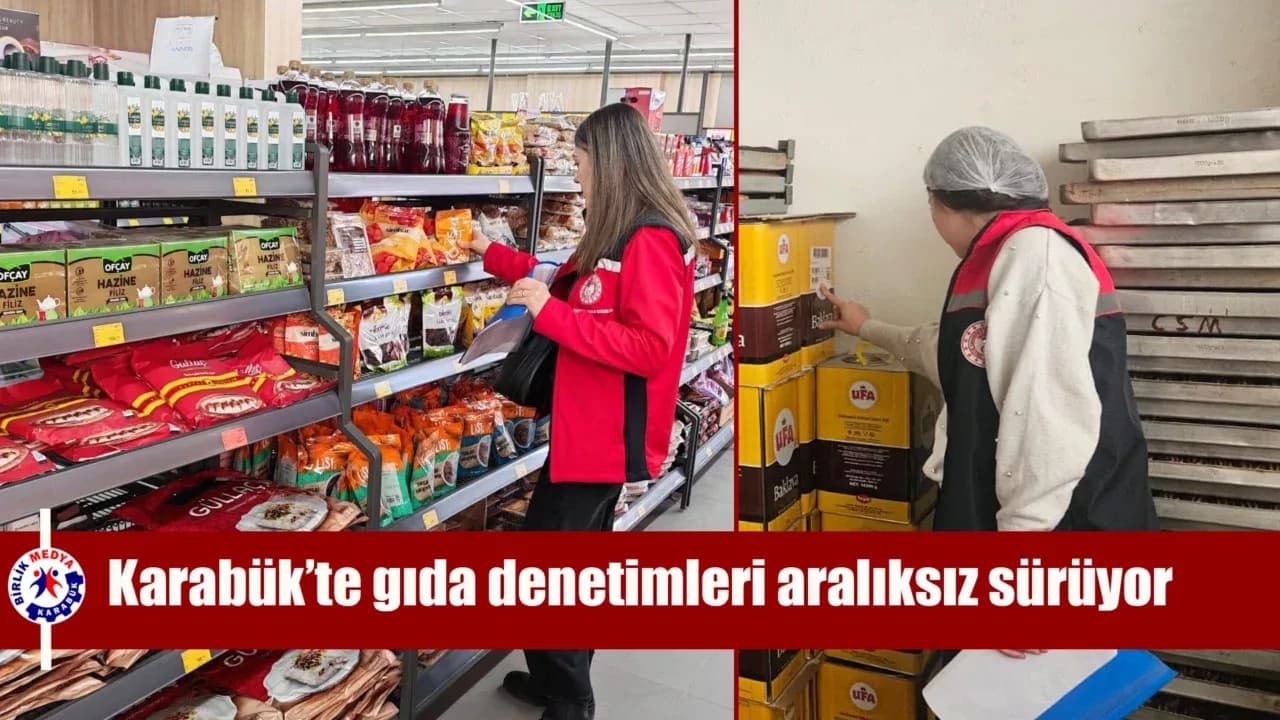 Karabük’te gıda denetimleri aralıksız sürüyor
