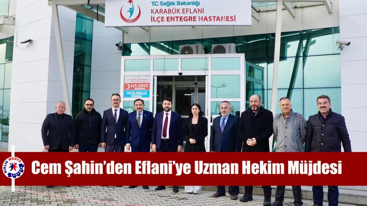 Milletvekili Şahin: Eflani’ye İlk Kez Uzman Hekim Kadrosu Tahsis Edildi