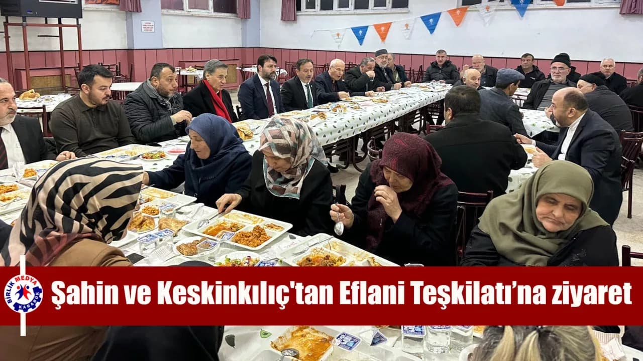 Şahin ve Keskinkılıç'tan Eflani Teşkilatı’na ziyaret