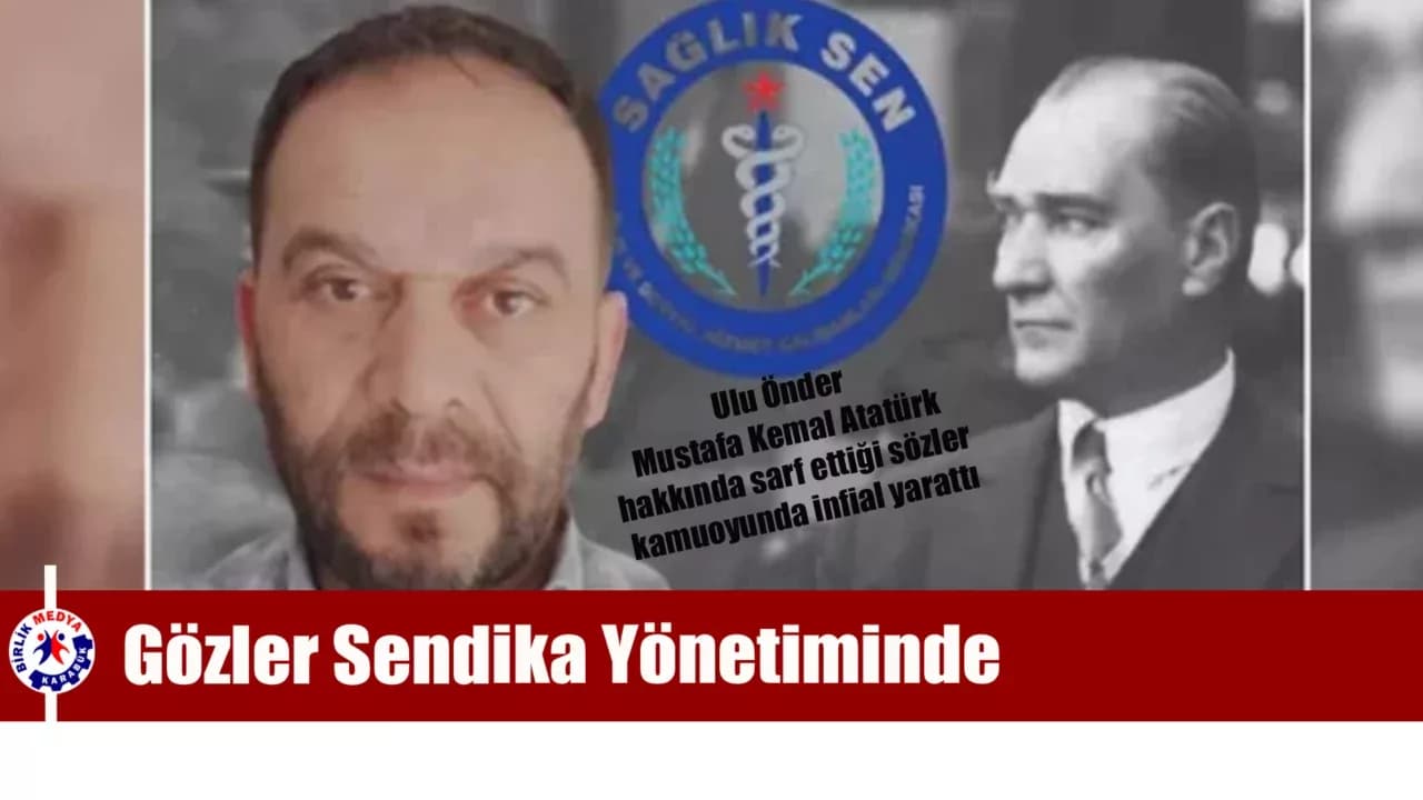 Sağlık-Sen Yöneticisinin Atatürk Sözleri Tepki Çekti