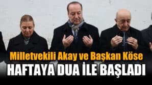 Milletvekili Akay ve Başkan Köse Haftaya Esnafların Duasına Katılarak Başladılar