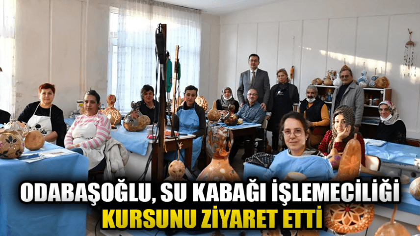 İlçe Milli Eğitim Müdürü Odabaşoğlu, su kabağı işlemeciliği kursunu ziyaret etti