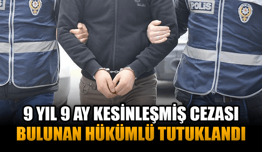 Karabük'te 9 yıl 9 ay kesinleşmiş hapis cezası bulunan hükümlü yakalandı