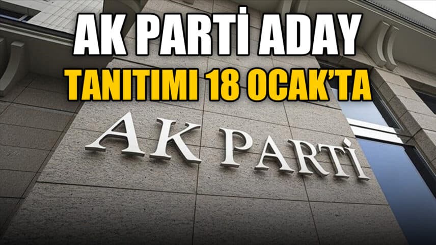 AK Parti'de aday tanıtımı 18 Ocak'ta