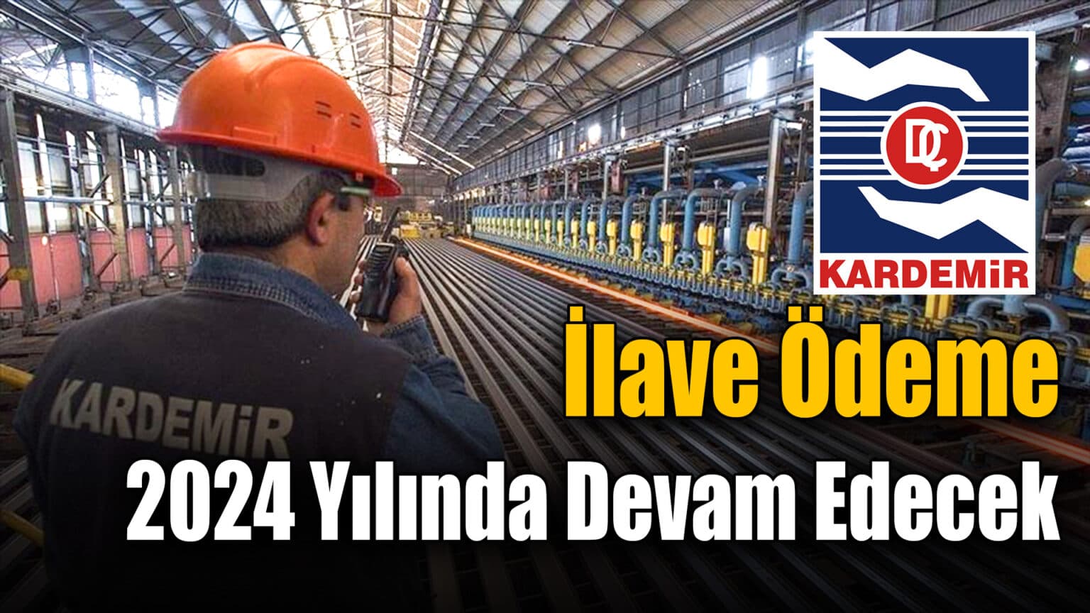 Kardemir'de İşçilere Yapılan İlave Ödeme 2024 Yılında Da Devam Edecek