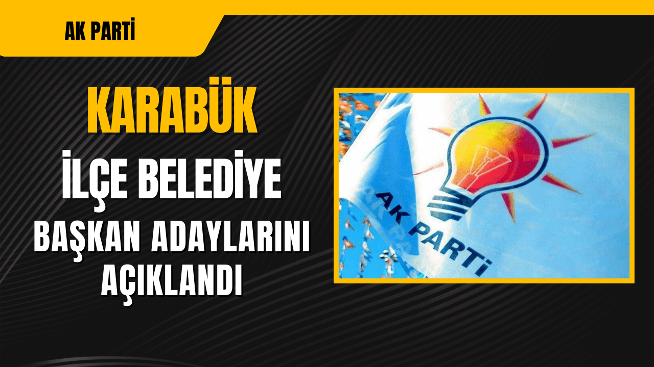 AK Parti ilçe Belediye Başkan Adaylarını Açıkladı