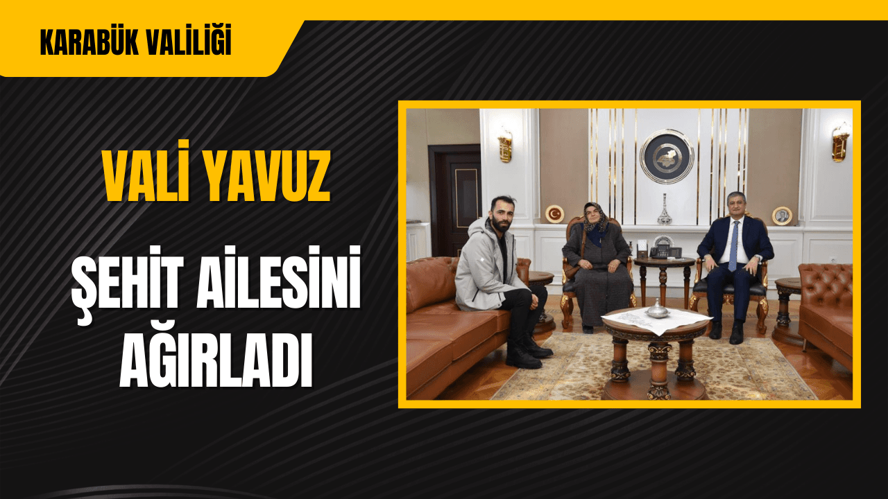 Vali Yavuz Şehit Musa Ceylan’ın Ailesini Ağırlardı